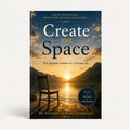 Create the Space: The Hidden Power of Letting Go