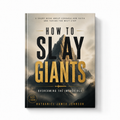 How To Slay Giants: Overcoming The Impossible