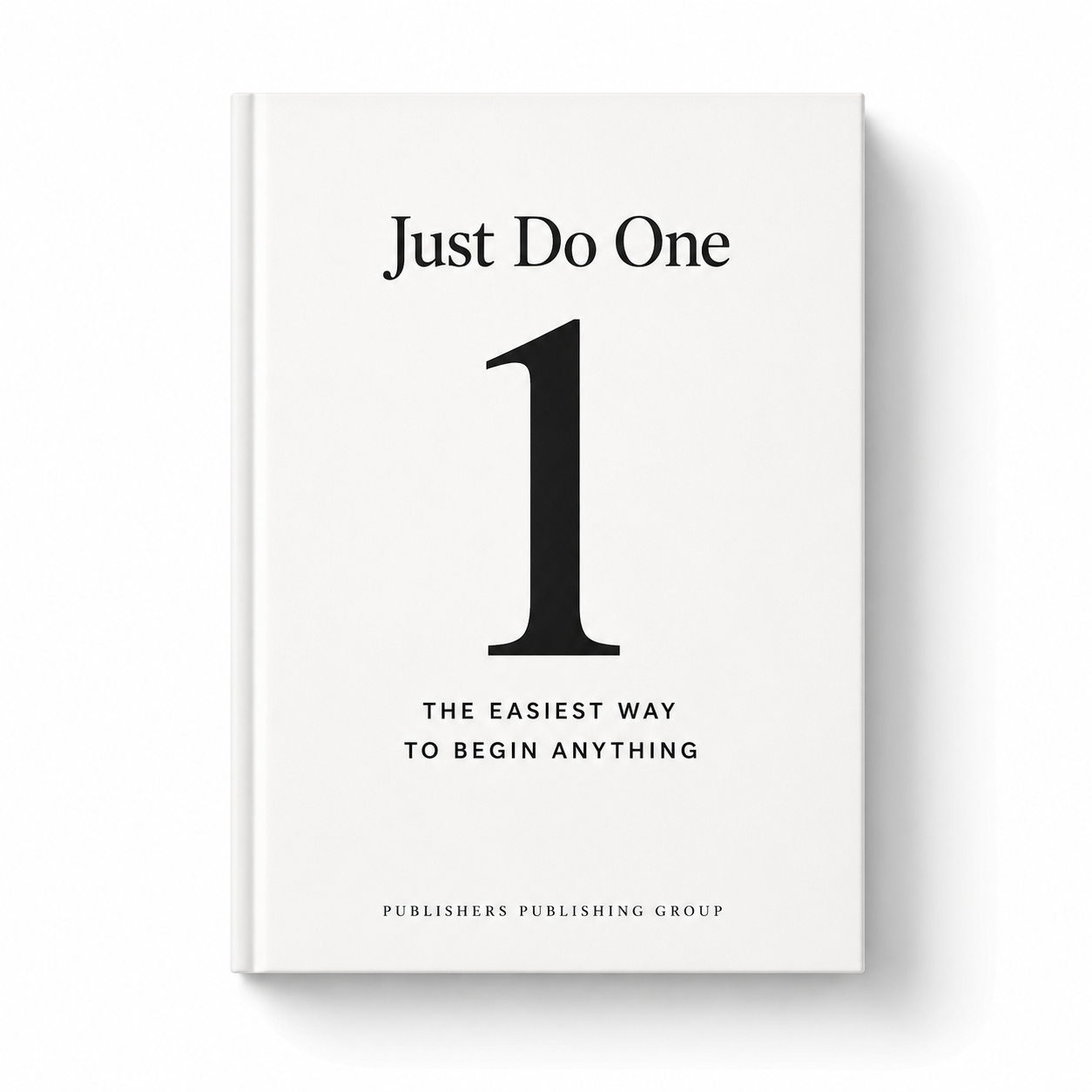 Just Do One: The Easiest Way To Begin Anything