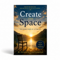 Create The Space: The Hidden Power of Letting Go