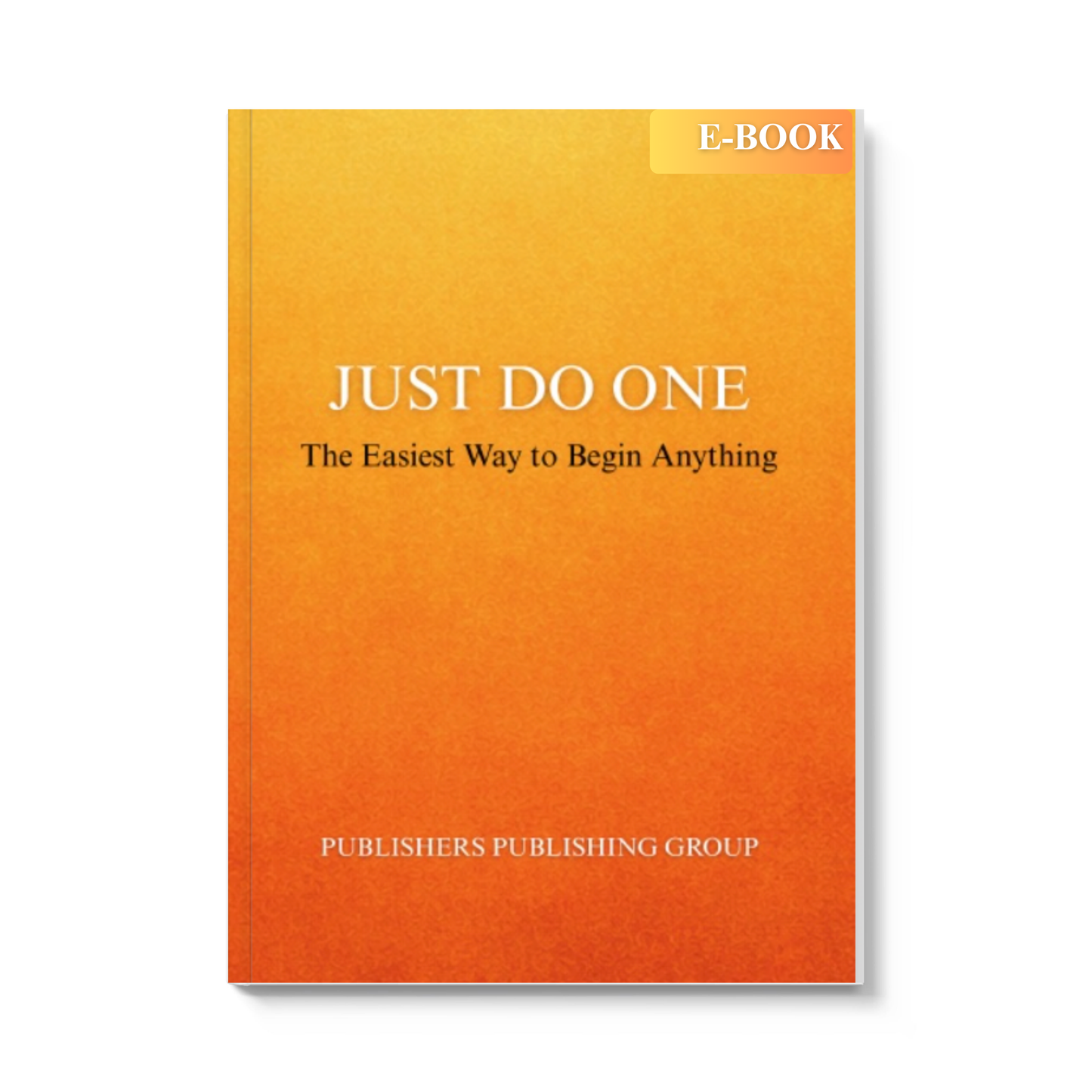 Just Do One: The Easiest Way To Begin Anything