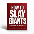 How To Slay Giants: Overcoming The Impossible