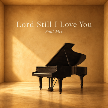 Lord Still I Love You (Soul Mix)