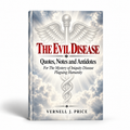 THE EVIL DISEASE: Notes and Antidotes For the Mystery of Iniquity Disease Plaguing Humanity