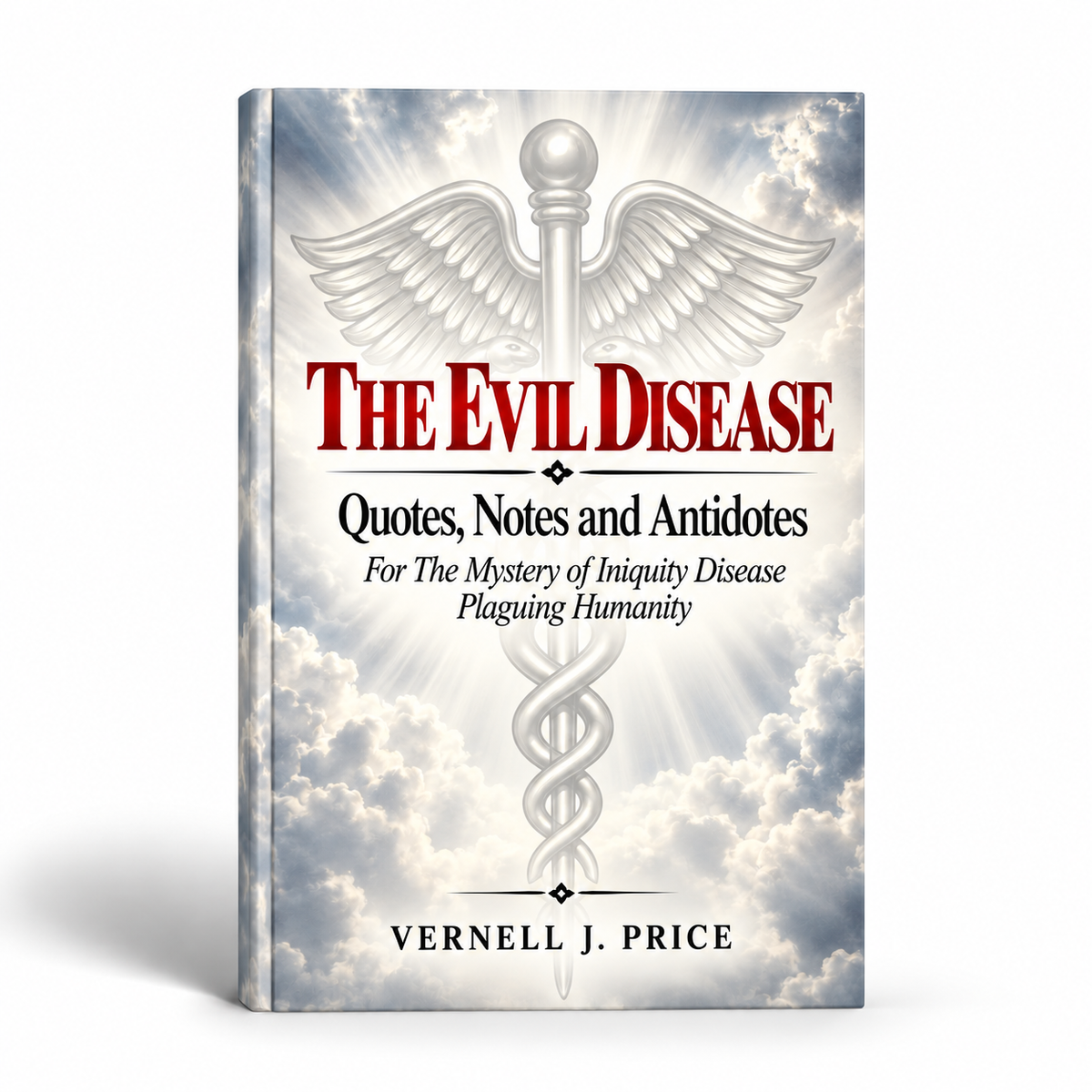 THE EVIL DISEASE: Notes and Antidotes For the Mystery of Iniquity Disease Plaguing Humanity